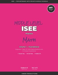 ISEE Practice Math for MIDDLE SCHOOL Entry VOLUME 1: 25 Original Practice Tests - 500 Math Questions Middle Level - Grades 6-8 cover