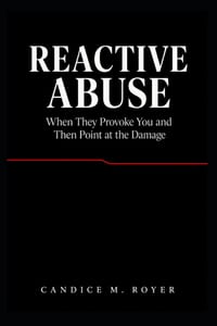 Reactive Abuse: When They Provoke You and Then Point at the Damage cover