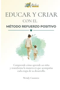 Educar y criar con refuerzo positivo: Comprende la conducta y el cerebro infantil para poner límites sin gritos, acompañar rabietas y gestionar las em cover