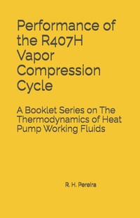 Performance of the R407H Vapor Compression Cycle: Issue of A Booklet Series on The Thermodynamics of Heat Pump Working Fluids cover