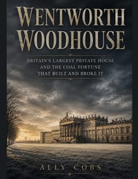 Wentworth Woodhouse: Britain's Largest Private House and the Coal Fortune That Built and Broke It cover