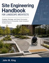 Site Engineering Handbook for Landscape Architects: Grading, Drainage, and Green Stormwater Infrastructure for Accessible, Code-Compliant Outdoor Spac cover