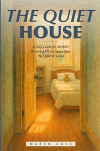 The Quiet House: How Mothers Become Whole Again After the Children Leave cover