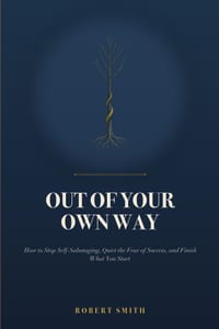 Out of Your Own Way: How to Stop Self-Sabotaging, Quiet the Fear of Success, and Finish What You Start cover