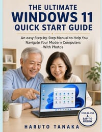 The Ultimate Windows 11 Quick Start Guide: An easy Step-by-Step Manual to Help You Navigate Your Modern Computers With Photos cover