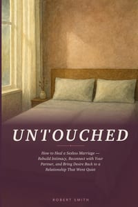 Untouched: How to Heal a Sexless Marriage - Rebuild Intimacy, Reconnect with Your Partner, and Bring Desire Back to a Relationship That Went Quiet cover