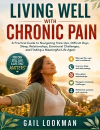 Living Well with Chronic Pain: A Practical Guide to Navigating Flare-Ups, Difficult Days, Sleep, Relationships, Emotional Challenges, and Finding a Me cover