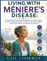 Living With Ménière's Disease: A Practical Guide for the Newly Diagnosed to Understanding Symptoms, Managing Vertigo and Tinnitus, Identifying Trigger cover
