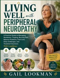 Living Well With Peripheral Neuropathy: A Practical Guide to Managing Numbness, Tingling, Burning Pain, Balance Problems, Foot Care, Daily Challenges, cover