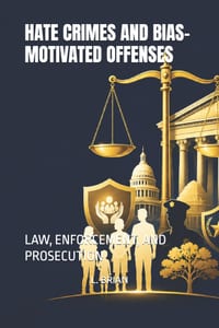 Hate Crimes and Bias-Motivated Offenses: Law, Enforcement, and Prosecution cover
