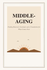 Middle-Aging: Finding Renewal, Gratitude and a Foundation for What Comes Next cover