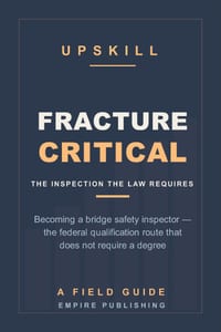 Fracture Critical: Becoming a Bridge Safety Inspector - the Federal Qualification Route That Does Not Require a Degree (A Field Guide) cover