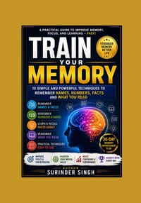 Train Your Memory: 10 Simple and Powerful Techniques to Remember Names, Numbers, Facts and What You Read cover