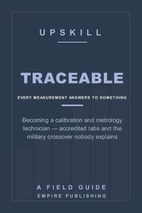Traceable: Becoming a Calibration and Metrology Technician - Accredited Labs, Traceability, and the Military Crossover Nobody Explains (A Field Guide) cover