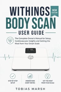 Withings Body Scan User Guide: The Complete Owner's Manual for Setup, Cardiovascular Insights and Getting the Most from Your Smart Scale cover