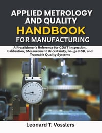 Applied Metrology and Quality Handbook for Manufacturing: A Practitioner's Reference for GD&T Inspection, Calibration, Measurement Uncertainty, Gauge cover