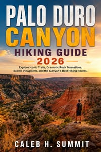 Palo Duro Canyon Hiking Guide 2026: Explore Iconic Trails, Dramatic Rock Formations, Scenic Viewpoints, and the Canyon's Best Hiking Routes. cover