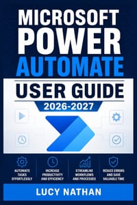 Microsoft Power Automate User Guide 2026-2027: An Illustrated Step-by-Step Handbook for Building Cloud and Desktop Workflows, Connecting 365 Services, cover