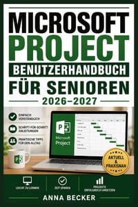 Microsoft Project Benutzerhandbuch Für Senioren 2026-2027: Praxisnaher Einstieg mit klaren Schrittfolgen zu Terminplanung, Aufgabenverwaltung, Ressour cover
