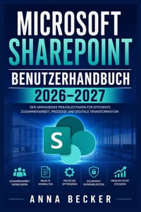Microsoft SharePoint Benutzerhandbuch 2026-2027: Praxisnah starten, Teamarbeit verbessern, Inhalte strukturieren, Freigaben kontrollieren und Arbeitsa cover