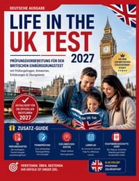 LIFE IN THE UK TEST 2027 (Deutsche Ausgabe): Prüfungsvorbereitung für den britischen Einbürgerungstest mit Prüfungsfragen, Antworten, Erklärungen & Üb cover