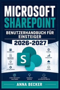 Microsoft SharePoint Benutzerhandbuch Für Einsteiger 2026-2027: Praxiswissen zu Websites, Dokumentbibliotheken, Listen, Berechtigungen, Zusammenarbeit cover