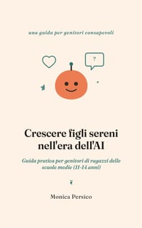 Crescere figli sereni nell'era dell'AI - 11-14 anni: Guida pratica per genitori di ragazzi delle scuole medie cover