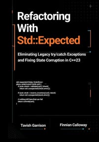 Refactoring With std: expected: Eliminating Legacy try/catch Exceptions and Fixing State Corruption in C++23 cover