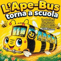 L'Ape-Bus torna a scuola: La storia di un grande scuolabus a strisce gialle cover
