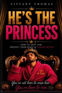 He's the Princess: How to Spot Him, Protect Your Peace & Choose Better cover