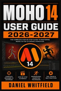 Moho 14 User Guide 2026-2027: Master 2D Character Animation, Rigging, Drawing, Timeline Control, Smart Bones, Visual Effects, Workflow Techniques and cover