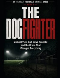 The Dogfighter: Michael Vick, Bad Newz Kennels, and the Crime That Changed Everything Series Name: On the Field: Football's Criminal Cases Series Numb cover