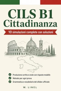 CILS B1 Cittadinanza: 10 simulazioni complete con soluzioni Produzione scritta e orale con risposte modello Metodo per ogni prova Grammatica e vocabol cover