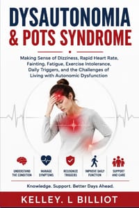 Dysautonomia & Pots Syndrome: Making Sense of Dizziness, Rapid Heart Rate, Fainting, Fatigue, Exercise Intolerance, Daily Triggers, and the Challenges cover