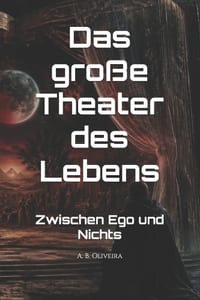 Das große Theater des Lebens: Zwischen Ego und Nichts cover