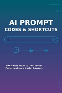 AI Prompt Codes & Shortcuts: 320 Simple Ways to Get Clearer, Faster and More Useful Answers cover