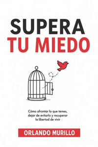 Supera Tu Miedo: Cómo afrontar lo que temes, dejar de evitarlo y recuperar la libertad de vivir cover