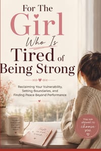 For The Girl Who Is Tired of Being Strong: Reclaiming Your Vulnerability, Setting Boundaries, and Finding Peace Beyond Performance cover