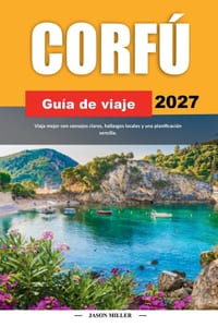 Corfú Guía de Viaje 2027: Consejos sencillos, información local y planes fáciles para cada viaje. cover