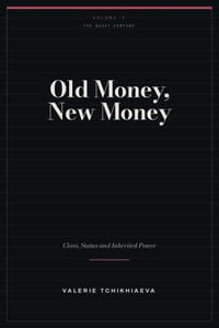 Old Money, New Money: The Hidden Rules of Class, Status and Inherited Power cover