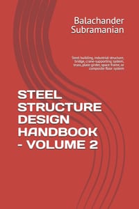 Steel Structure Design Handbook - Volume 2: Steel building, industrial structure, bridge, crane-supporting system, truss, plate girder, space frame, o cover