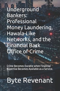 Underground Bankers: Professional Money Laundering, Hawala-Like Networks, and the Financial Back Office of Crime: Crime Becomes Durable when Financial cover