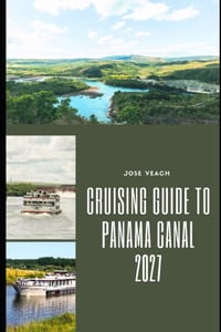 Cruising Guide to Panama Canal 2027: Planning Your Canal Transit, Cruise Itinerary, Shore Excursions, Ports and Tropical Adventures cover