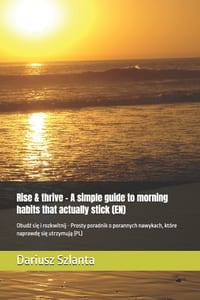 Rise & thrive - A simple guide to morning habits that actually stick (EN): Obudź się i rozkwitnij - Prosty poradnik o porannych nawykach, kt cover