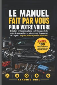 Le Manuel Fait Par Vous Pour Votre Voiture: Entretien, petites réparations, contrôles essentiels, soins de votre voiture et astuces pour économiser de cover