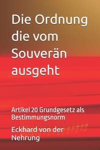 Die Ordnung die vom Souverän ausgeht: Artikel 20 Grundgesetz als Bestimmungsnorm cover