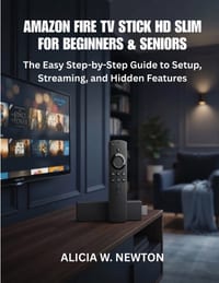 Amazon Fire TV Stick HD Slim for Beginners & Seniors: The Easy Step-by-Step Guide to Setup, Streaming, and Hidden Features cover