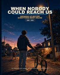 When Nobody Could Reach Us: Growing Up Before Everything Went Online / 8 x 10 inches 288 pages cover