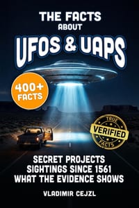 The Facts About UFOs & UAPs: Sightings Since 1561, Roswell, the Declassified Files, and What the Evidence Actually Shows, With Verified References cover