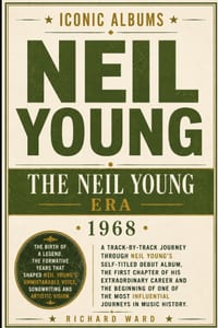Iconic Albums Neil Young The Neil Young Era (1968): A Track-by-Track Journey Through Neil Young's Self-Titled Debut Album. The First Chapter of his Ex cover